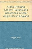 Odda, Orm and others : patrons and inscriptions in later Anglo-Saxon England