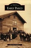 Early Pasco (Images of America) (Images of America (Arcadia Publishing))