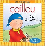 Caillou Goes Birdwatching (Lift-the-Flap Book)