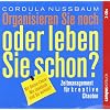 Organisieren Sie noch oder leben Sie schon?: Zeitmanagement f�r kreative Chaoten
