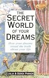 The secret world of your dreams : how your dreams reveal the truth about your life