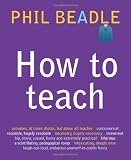 picture of How to Teach: The ultimate (and ultimately irreverent) look at what you should be doing in your classroom if you want to be the best teacher you can possibly be
