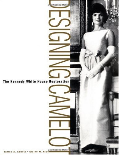 Designing Camelot: The Kennedy White House Restoration [Paperback]