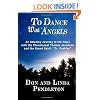To Dance With Angels: An Amazing Journey to the Heart with the Phenomenal Thomas Jacobson and the Grand Spirit, 'Dr. Peebles'