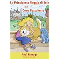 La Principessa Raggio di Sole e il Cane Puzzolente (Libro Illustrato per Bambini): The Sunshine Princess and the Stinky Dog - Italian Edition
