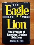 The eagle and the lion : the tragedy of American-Iranian relations