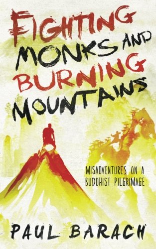 Fighting Monks and Burning Mountains: Misadventures on a Buddhist Pilgrimage
