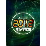 2012: Mayan Prophecy and the Shift of the Ages