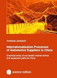 Internationalization Processes of Automotive Suppliers to China: Empirical study of successful market entries and expansion paths to China - Andreas Jentzsch
