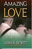 Amazing Love: Christs Best Known Parable - The Prodigal Son