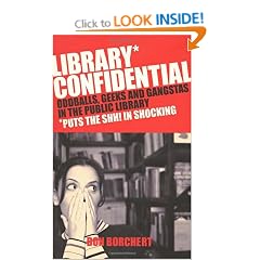 Library Confidential: Oddballs, Geeks, and Gangstas in the Public Library