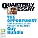 Quarterly Essay 3: The Opportunist: John Howard and the Triumph of of Reaction