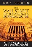 The Wall Street Professional¿s Survival Guide: Success Secrets of a Career Coach