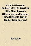 Black Cat Character Redirects to Lists: Apostles of the Stars, Sweeper Alliance, Chrono Numbers, Creed Diskenth, Rinslet Walker, Train Heartnet