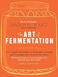 The Art of Fermentation: An In-Depth Exploration of Essential Concepts and Processes from Around the World