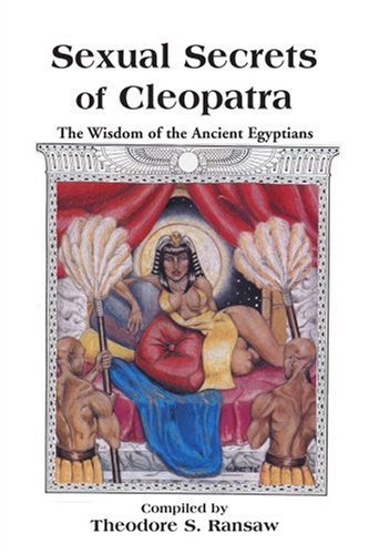 Sexual Secrets of Cleopatra: The Wisdom of the Ancient Egyptians