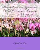 510tdVcA%2B1L. SL160  How to Own and Operate an Orchid Greenhouse Business: Growing and Boarding Greenhouse Orchids for Profit (Volume 1)