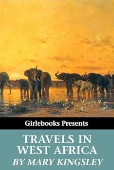 travels in west africa (girlebooks classics) - mary kingsley