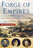 Forge of Empires: Three Revolutionary Statesmen and the World They Made, 1861-1871