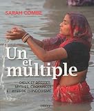 Un et multiple : Dieux et d�esses, mythes, croyances et rites de l'hindouisme par Combe
