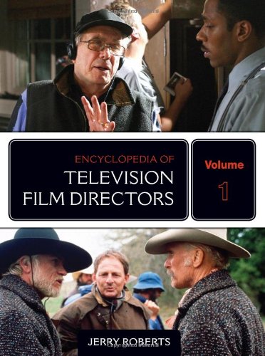 Encyclopedia of Television Film Directors, by Jerry Roberts Encyclopedia of Television Film Directors, by Jerry Roberts