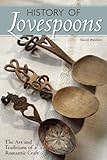 History of Lovespoons: The Art and Traditions of a Romantic Craft