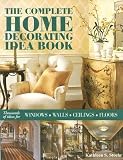 The Complete Home Decorating Idea Book: Thousands of Ideas for Windows, Walls, Ceilings & Floors [COMP HOME DECORATING IDEA BK]