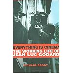 Everything Is Cinema: The Working Life of Jean-Luc Godard book cover