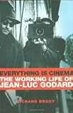 Everything Is Cinema: The Working Life of Jean-Luc Godard