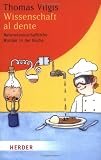 Wissenschaft al dente: Naturwissenschaftliche Wunder in der K&uuml;che (HERDER spektrum) - Thomas Vilgis