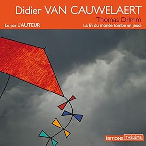 La fin du monde tombe un jeudi (Thomas Drimm 1) | Livre audio Auteur(s) : Didier Van Cauwelaert Narrateur(s) : Didier Van Cauwelaert