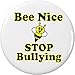 Bee Nice STOP Bullying 1.25â€ Pinback Button Pin Be Anti Bully
