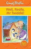 Well, really, Mr Twiddle!