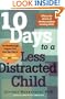 10 Days to a Less Distracted Child: The Breakthrough Program that Gets Your Kids to Listen, Learn, Focus, and Behave