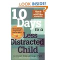 10 Days to a Less Distracted Child: The Breakthrough Program that Gets Your Kids to Listen, Learn, Focus, and Behave
