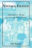 Vintage France: Adventures Along the French Wine Route