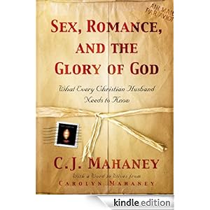 Sex, Romance, and the Glory of God: What Every Christian Husband Needs to Know Carolyn Mahaney