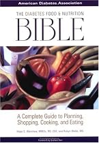 The Diabetes Food and Nutrition Bible : A Complete Guide to Planning, Shopping, Cooking, and Eating