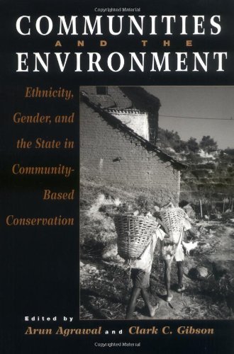 Communities and The Environment: Ethnicity, Gender, and the State in Community-Based Conservation