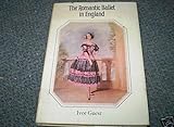 The romantic ballet in England : its development, fulfilment and decline