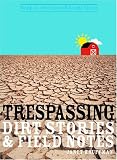 Trespassing: Dirt Stories and Field Notes (Great Lakes Books) (Made in Michigan Writers) (Made in Michigan Writers)