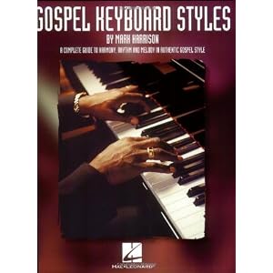 Gospel Keyboard Styles: A Complete Guide to Harmony, Rhythm and Melody in Authentic Gospel Style (Harrison Music Education Systems)