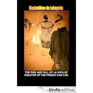 The Rise and Fall of La Goulue Creator of the French Can Can. Part 1 (Louise Weber Queen of the Parisian Cabarets)