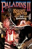 Paladins II: Knight Moves (The Paladin) Joel Rosenberg