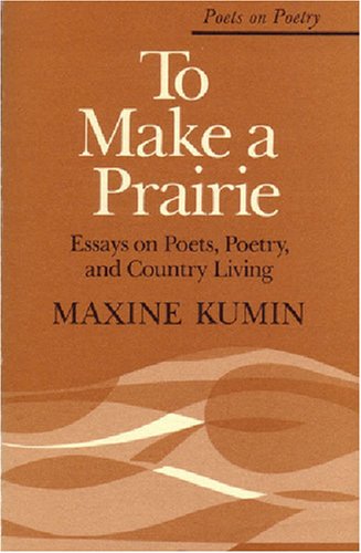 To Make a Prairie: Essays on Poets, Poetry, and Country Living (Poets on Poetry)