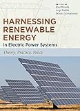 Harnessing renewable energy in electric power systems : theory, practice, policy