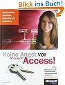 Keine Angst vor Access!: Datenbanken verstehen, entwerfen und entwickeln f�r Access 2003 bis 2010