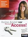 Keine Angst vor Access!: Datenbanken verstehen, entwerfen und entwickeln für Access 2003 bis 2010