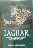Jaguar One Man's Struggle to Save Jaguars in the Wild