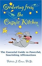 Ordering from the Cosmic Kitchen: The Essential Guide to Powerful, Nourishing Affirmations Ordering from the Cosmic Kitchen: The Essential Guide to Powerful, Nourishing Affirmations